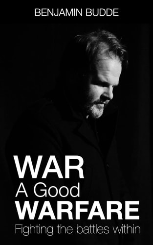 War a Good Warfare Fighting the Battles Within