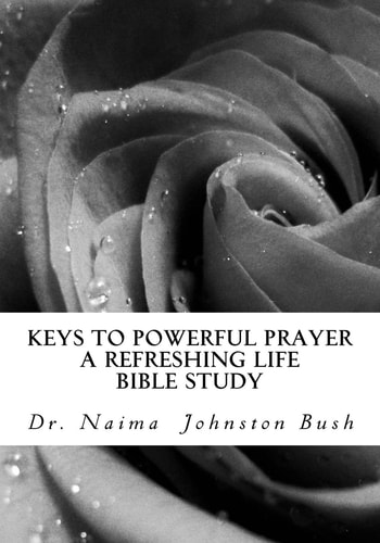 Keys To Powerful Prayer A Refreshing Life With Naima Bible Study