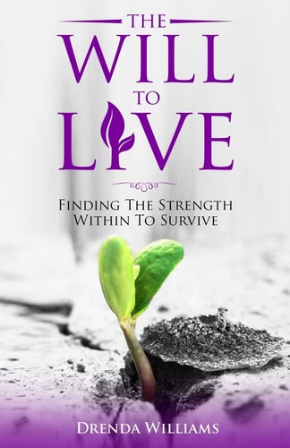The Will To Live Finding The Strength Within To Survive