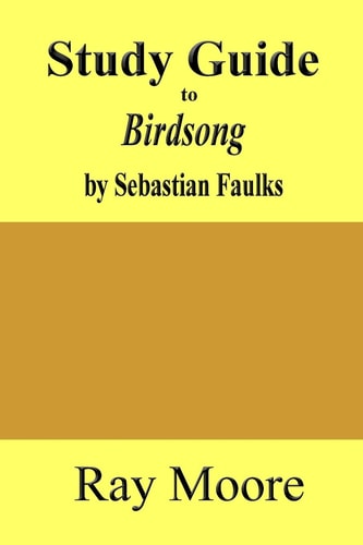 Study Guide to Birdsong A Novel of Love and War by Sebastian Faulks