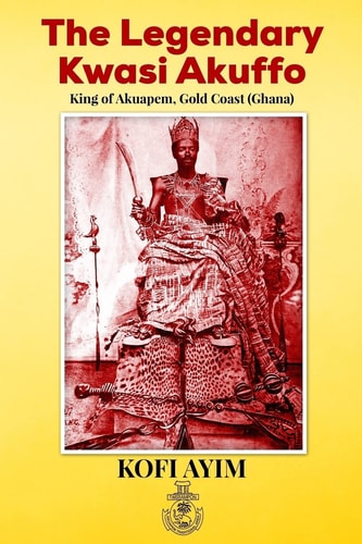 The Legendary Kwasi Akuffo King of Akuapem, Gold Coast (Ghana)