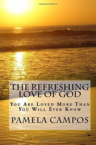 The Refreshing Love of God You Are Loved More Than You Will Ever Know