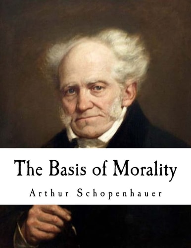 The Basis of Morality Arthur Schopenhauer