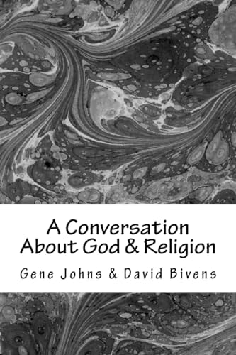 A Conversation about God and Religion Two Friends - Two Different Views