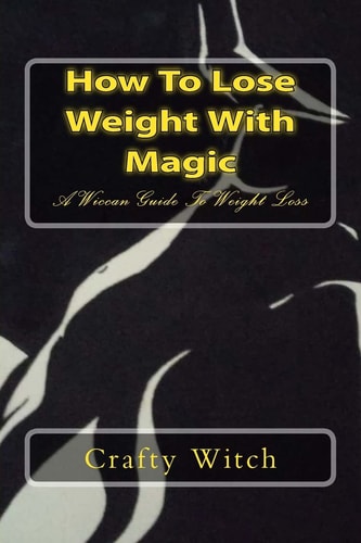 How To Lose Weight With Magic A Wiccan Guide To Weight Loss