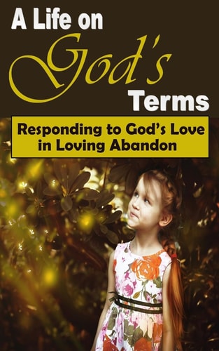 A Life on God's Terms Responding to God's Love in Loving Abandon