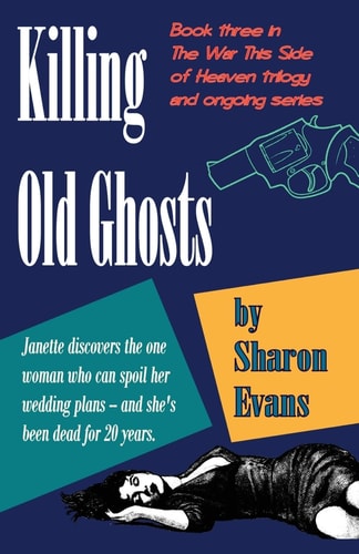 Killing Old Ghosts Book Three in The War This Side Of Heaven Trilogy
