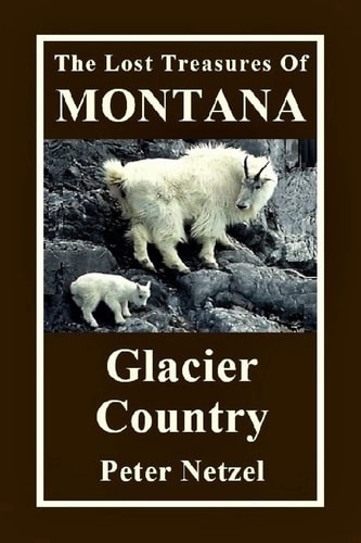 The Lost Treasures Of Montana Glacier Country