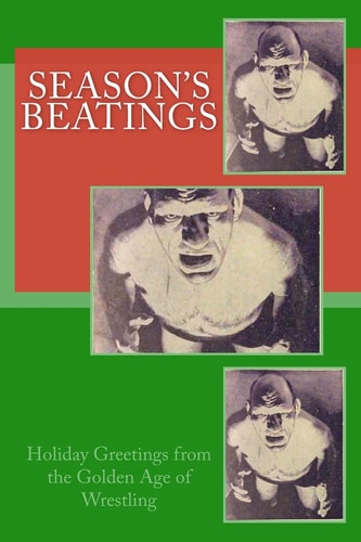 Season's Beatings Holiday Wishes from the Golden Age of Wrestling