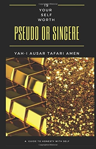 Is Your Self Worth Pseudo Or Sincere? A Guide Toward Honesty with Self