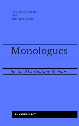Monologues for the 21st Century Woman Acting Pieces for Auditions, Class Usage, Or Performance