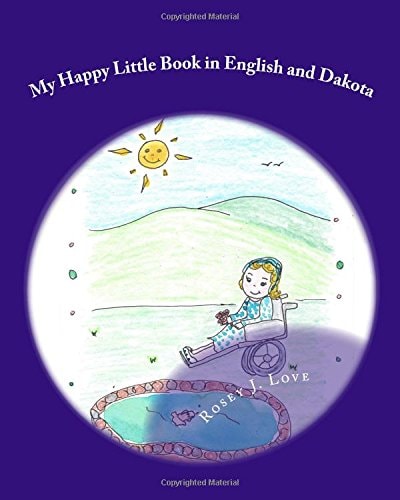 My Happy Little Book in English and Dakota Wowapi Cantewaste Cistinna Mitawa Wasicun Qa Dakota Ohna