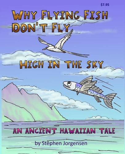 Why Flying Fish Don't Fly High in the Sky an Ancient Hawaiian Tale A Picture Book and Coloring Book Combined