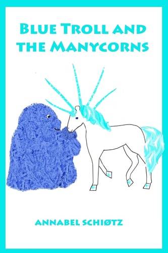 Blue Troll and the Manycorns A Troll Story for Children