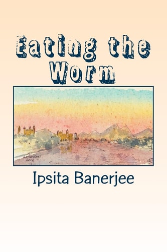 Eating the Worm Poems from India