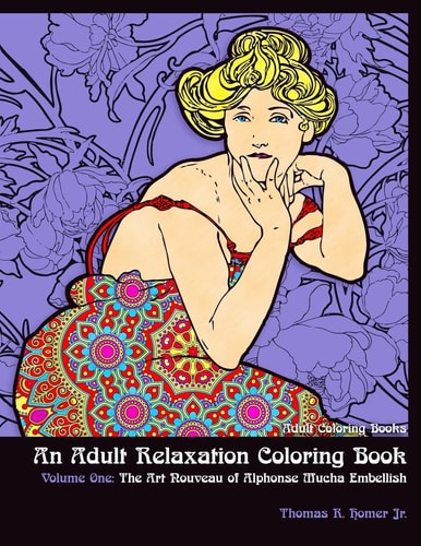 Adult Coloring Books : An Adult Relaxation Coloring Book - Volume One: The Art Nouveau of Alphonse Mucha Embellish