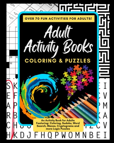 Adult Activity Books Coloring and Puzzles Over 70 Fun Activities for Adults An Activity Book for Adults Featuring: Coloring, Sudoku, Word Search, Mazes, Cryptograms and More Logic Puzzles