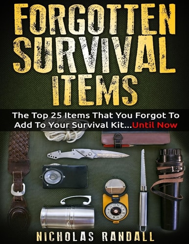 Forgotten Survival Items The Top 25 Items That You Forgot To Add To Your Survival Kit...Until Now
