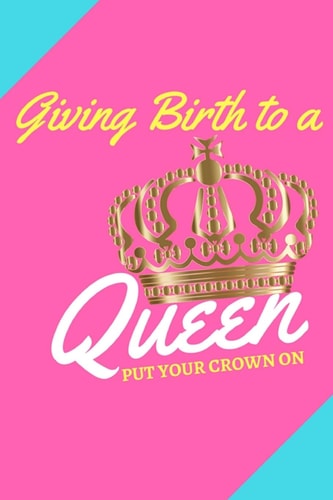 Giving Birth to a Queen Put Your Crown On!