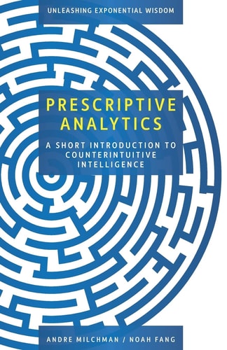 Prescriptive Analytics A Short Introduction to Counterintuitive Intelligence