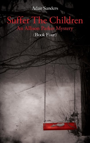 Suffer The Children An Allison Parker Mystery