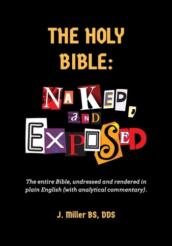 The Holy Bible: Naked, and Exposed The Entire Bible in Plain Language, with Commentary and Analysis