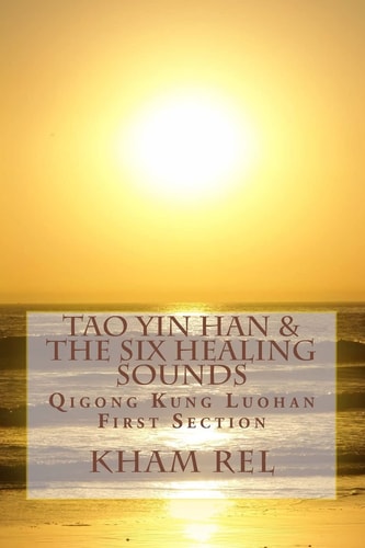 Tao Yin Han and the Six Healing Sounds Qigong Kung Luohan
