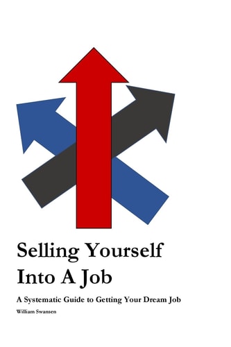 Selling Yourself Into a Job A Systematic Approach to Getting Your Dream Job