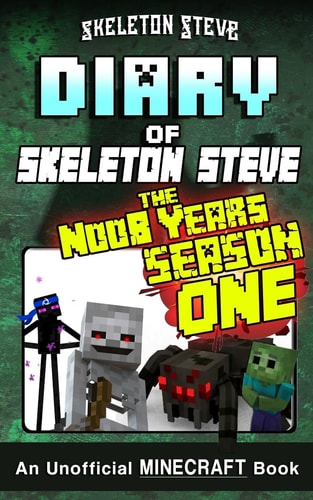 Diary of Minecraft Skeleton Steve the Noob Years - FULL Season One (1) Unofficial Minecraft Books for Kids, Teens, & Nerds - Adventure Fan Fiction Diary Series