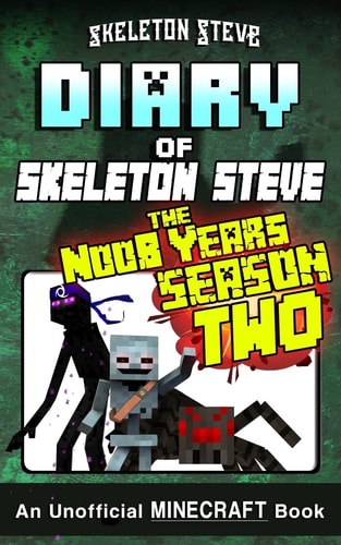 Diary of Minecraft Skeleton Steve the Noob Years - FULL Season Two (2) Unofficial Minecraft Books for Kids, Teens, and Nerds - Adventure Fan Fiction Diary Series