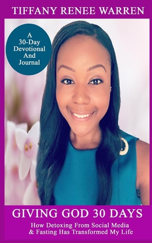 Giving God 30 Days How Detoxing from Social Media and Fasting Has Transformed My Life