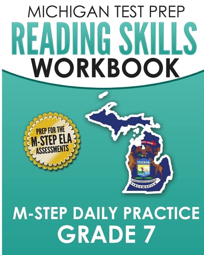 MICHIGAN TEST PREP Reading Skills Workbook M-STEP Daily Practice Grade 7 Preparation for the M-STEP English Language Arts Assessments