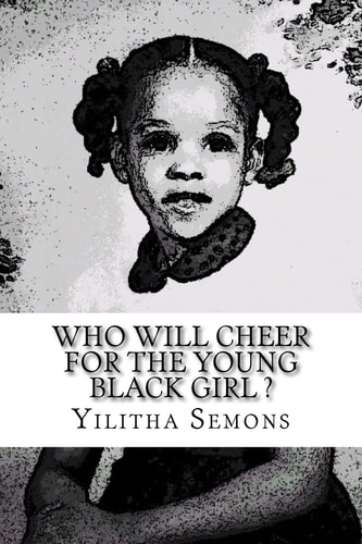 Who Will Cheer For The Young Black Girl A Collection of Poetry