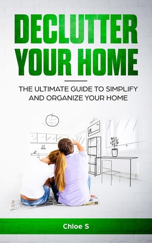 Declutter Your Home The Ultimate Guide to Simplify and Organize Your Home