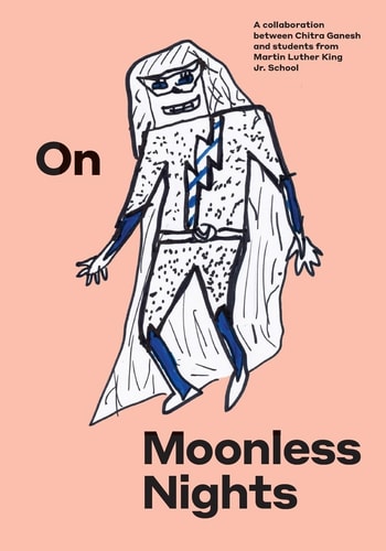 On Moonless Nights A Collaboration Between Chitra Ganesh and Students from Martin Luther King Jr. School