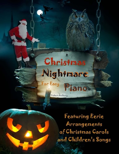 Christmas Nightmare for Easy Piano Eerie Arrangements of Christmas Carols and Children's Songs