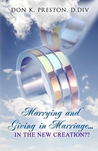 Marrying and Giving in Marriage... In the New Creation? Responding the the Critics of Full Preterism