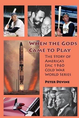 When the Gods Came to Play The Story of America's Epic 1960 Cold War World Series