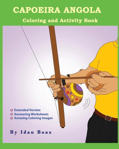 Capoeira Angola: Coloring and Activity Book (Extended) Capoeira Angola Is One of Idan's Interests. He Has Authored Various of Coloring and Activity Books Which Giving to Children the Path to Learn about the Values of the Physical Arts. Some of the Publish