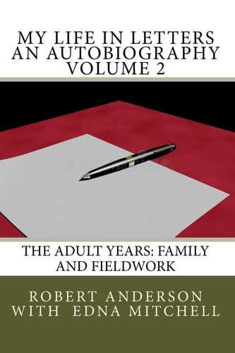 My Life in Letters An Autobiography Volume 2 The Adult Years: Family and Fieldwork