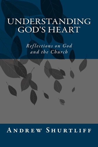 Understanding God's Heart Reflections about God and the Church