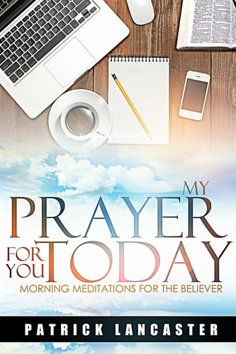 My Prayer for You Today Morning Meditations for the Believer