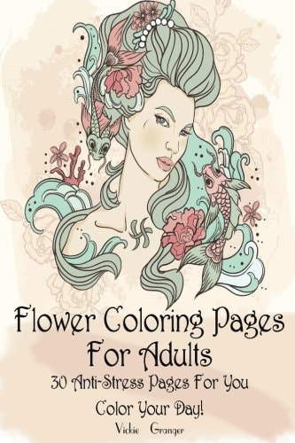 Flower Coloring Pages for Adults 30 Anti-Stress Pages for You. Color Your Day!: (Adult Coloring Pages, Adult Coloring)