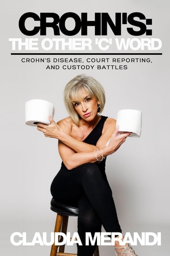 Crohn's The Other 'C' Word: Crohn's Disease, Court Reporting, and Custody Battles