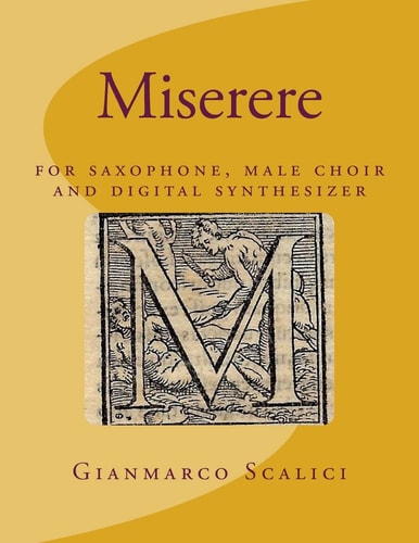 Miserere: Psalm 51 For Saxophone Male Choir and Synthesizer