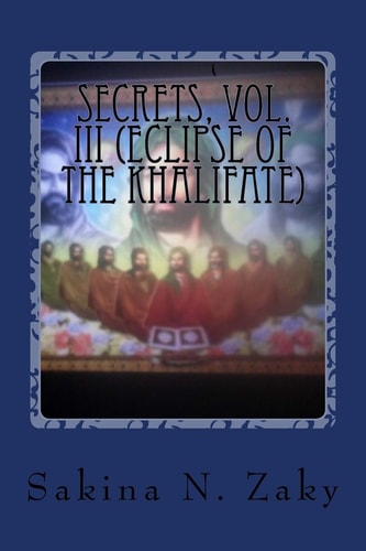 Secrets, Volume III The Eclipse of Khalifate