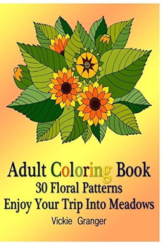 Adult Coloring Book 30 Floral Patterns. Enjoy Your Trip Into Meadows: (Adult Coloring Pages, Adult Coloring)
