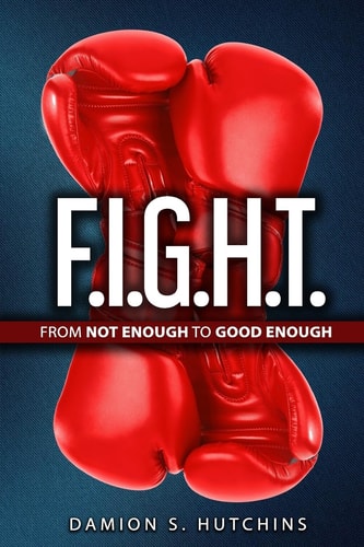 F. I. G. H. T. From Not Enough to Good Enough