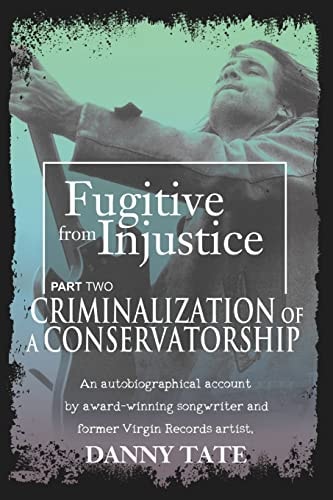 Fugitive From Injustice Part 2 Criminalization of a Conservatorship
