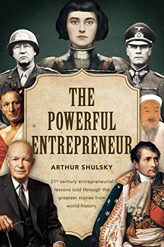 The Powerful Entrepreneur 21st Century Entrepreneurial Lessons Told Through the Greatest Stories from World History.